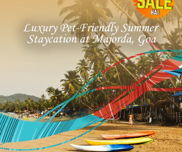 Dhekho Kya Sale Hai – Luxury Pet-Friendly Summer Staycation at Majorda, Goa