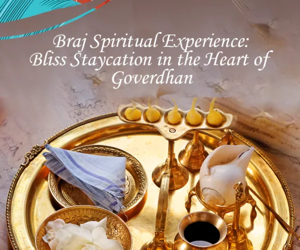 Dheko Kya Sale Hai – Braj Spiritual Experience: Bliss Staycation in the Heart of Goverdhan